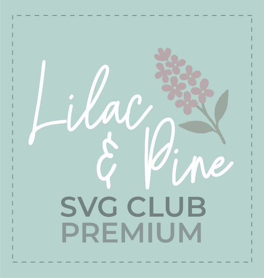 Lilac & Pine Design - SVG Club Premium Membership - Monthly