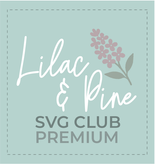 Lilac & Pine Design - SVG Club Premium Membership - Yearly