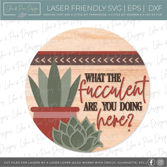Funny Succulent sign, Plant lover welcome sign SVG, Snarky door hanger svg, Sarcastic round sign, boho svg, Glowforge Svg, laser cut file